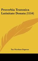 Proverbia Teutonica Latinitate Donata (1554) 1166933466 Book Cover