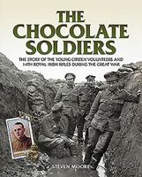 Chocolate Soldiers: The Story of the Young Citizen Volunteers and 14th Royal Irish Rifles During the Great War 1780730594 Book Cover