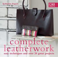 Complete Leatherwork: Easy Techniques and 20 Great Projects 1843404842 Book Cover