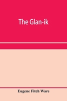 The Glan-Ik; A Trade Language Based Upon the English, and Upon Modern Improvements in Shorthand, Typewriting and Printing 9353958865 Book Cover