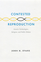 Contested Reproduction: Genetic Technologies, Religion, and Public Debate 0226222659 Book Cover