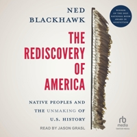 The Rediscovery of America: Native Peoples and the Unmaking of U.S. History (the Henry Roe Cloud Series on American Indians and Modernity) B0CW5D56BC Book Cover