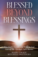 Blessed Beyond Blessings: How Faith, Family, and Trust in God Carried Me Through Life's Storms B0GXNJ1GH5 Book Cover
