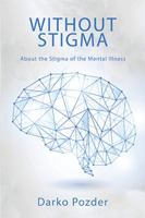 Without Stigma: About the Stigma of the Mental Illness 1543407323 Book Cover