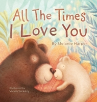 All The Times I Love You B0DZZFNPRY Book Cover