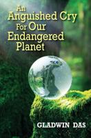An Anguished Cry for Our Endangered Planet 1492775029 Book Cover
