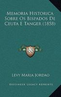 Memoria Historica Sobre OS Bispados de Ceuta E Tanger (1858) 1287400728 Book Cover