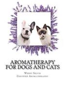 Aromatherapy for Dogs and Cats: A Guide for Using Essential Oils with Your Pets 1723479306 Book Cover