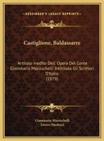 Castiglione, Baldassarre: Articolo Inedito Dell' Opera Del Conte Giammaria Mazzuchelli Intitolata Gli Scrittori D'Italia (1879) 1168004691 Book Cover