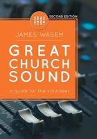 Great Church Sound : A Guide for the Volunteer 0996642315 Book Cover