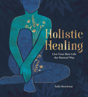 Holistic Healing: Live Your Best Life the Natural Way 1787836487 Book Cover