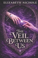 The Veil Between Us (The VeilBorn Saga) B0GWGHNJFV Book Cover