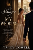 THE STRANGER AT MY WEDDIN: A Wedding-Day Romance Sparked by Betrayal and an Unexpected Proposal B0H17NFTZ6 Book Cover