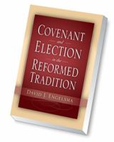 Covenant and Election in the Reformed Tradition 1936054027 Book Cover