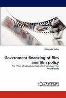 Government financing of film and film policy: The effect of subsidy on box office success in the Netherlands 3838362292 Book Cover