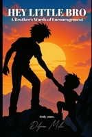 Hey Little Bro: A Brother's Words of Encouragement B0FF2RDY6V Book Cover