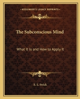 The Subconscious Mind: What It Is and How to Apply It 0766179990 Book Cover