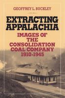 Extracting Appalachia: Images Of Consolidation Coal Company 0821415565 Book Cover