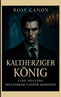 KALTHERZIGER KÖNIG: EINE DÜSTERE MILLIARDÄR-VAMPIR-ROMANZE (German Edition) B0FLW9MLKW Book Cover