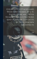 Country Cottages and Week-end Homes, by J. H. Elder-Duncan ... With Numerous Illustrations and Plans of Cottages by Well-known Architects B0BMZMVJBR Book Cover