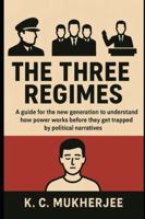 The Three Regimes: Understanding How Power Really Works B0G4R2KZPK Book Cover