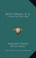 Betty Wales, B.A.: A Story For Girls 9354367003 Book Cover