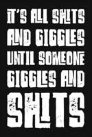 It's All Shits And Giggles Until Someone Giggles And Shits: Funny Sarcastic Blank Lined Notebook for Writing/110 pages/6x9 1710247614 Book Cover