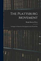 The Plattsburg Movement: A Chapter of America's Participation in the World War 1017151059 Book Cover