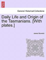 Daily Life and Origin of the Tasmanians 1016590849 Book Cover