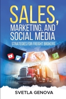 Sales, Marketing, and Social Media Strategies for Freight Brokers (Freight Brokers Sales) B0CP82Q5Q8 Book Cover