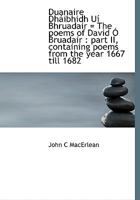 Duanaire Dháibhidh Uí Bhruadair = The poems of David Ó Bruadair: part II, containing poems from the 1113692383 Book Cover