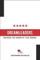 Dream Leaders: Becoming the Leader of Your Dreams 1792967489 Book Cover