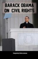 Barack Obama on Civil Rights: The Most Important Speeches on Civil Rights from Our 44th President 1463729596 Book Cover