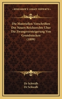 Die Materiellen Vorschriften Des Neuen Reichsrechts Uber Die Zwangsversteigerung Von Grundstucken (1899) 1120413788 Book Cover