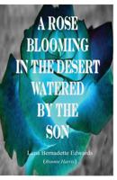 A Rose Blooming in the Desert Watered by the Son 1681873230 Book Cover