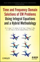 Time and Frequency Domain Solutions of Em Problems: Using Integral Equations and a Hybrid Methodology 0470487674 Book Cover