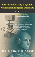 Volumen VI: La Revolución Industrial y El Siglo XIX: Conexión con la Inteligencia Artificial (IA): Serie de Bolsillo De las Tecnologías Olvidadas a la ... la Inteligencia Artificial) (Spanish Edition) B0F8HGK2DK Book Cover