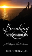 Breaking Strongholds: A Pathway to Your Deliverance 1977257186 Book Cover