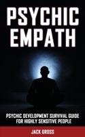 Psychic Empath: Psychic Development Survival Guide for Highly Sensitive People! Practicing Mindfulness, Mental Health Essential Meditations and ... to Reduce Stress and Find Your Sense of Self 1802765131 Book Cover