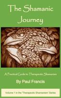 The Shamanic Journey: A Practical Guide to Therapeutic Shamanism 0995758603 Book Cover