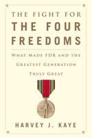 The Fight for the Four Freedoms: What Made FDR and the Greatest Generation Truly Great 1451691432 Book Cover