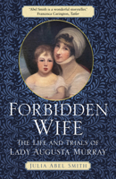 Forbidden Wife: The Life and Trials of Lady Augusta Murray 1803990333 Book Cover