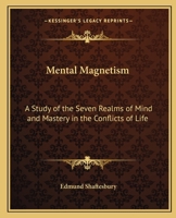 Mental Magnetism; a Study of the Seven Realms of Mind and Mastery in the Conflicts of Life 1162564385 Book Cover