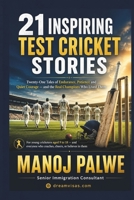 21 INSPIRING TEST CRICKET STORIES: Twenty-One Tales of Endurance, Patience and Quiet Courage — and the Real Champions Who Lived Them (Series 10- ... lessons of the game, in young hands.) B0H5L47BC9 Book Cover