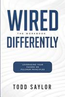 Wired Differently: The Workbook: Leveraging Your Favors on Fulcrum Principles 1074554604 Book Cover