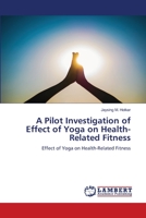 A Pilot Investigation of Effect of Yoga on Health-Related Fitness 6206143813 Book Cover