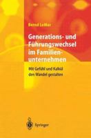 Generations- Und Fuhrungswechsel Im Familienunternehmen: Mit Gefuhl Und Kalkul Den Wandel Gestalten 3642632157 Book Cover