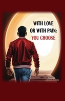 With Love or With Pain: You Choose B0F63DPD2C Book Cover