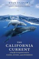 The California Current: A Pacific Ecosystem and Its Fliers, Divers, and Swimmers 1469654709 Book Cover