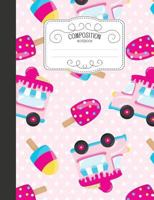 Composition Notebook: Kawaii Wide Ruled Comp Books for School - Ice Cream Truck Pink 1797720848 Book Cover